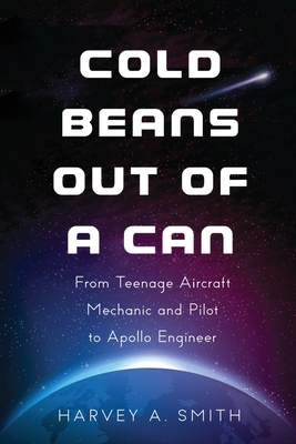 Cold Beans Out of a Can: From Teenage Aircraft Mechanic and Pilot to Apollo Engineer Cover Image