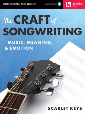 The Craft of Songwriting Music, Meaning, & Emotion Book/Online Audio [With Access Code] Cover Image