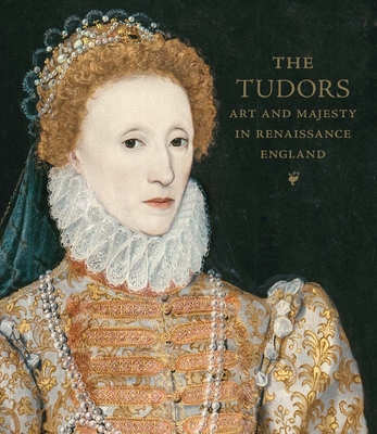 The Tudors: Art and Majesty in Renaissance England cover