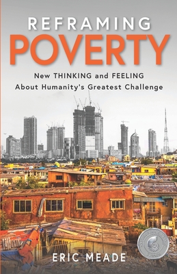 Reframing Poverty: New Thinking and Feeling About Humanity's Greatest Challenge Cover Image
