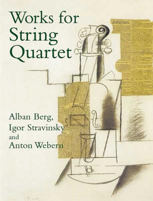 Works for String Quartet (Dover Chamber Music Scores) By Alban Berg, Igor Stravinsky, Anton Webern Cover Image