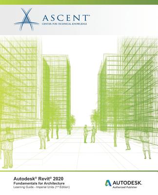 Autodesk Revit 2020: Fundamentals for Architecture (Imperial Units): Autodesk Authorized Publisher By Ascent -. Center for Technical Knowledge Cover Image