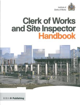 Clerk Of Works And Site Inspector Handbook: Riba Publishing And The ...