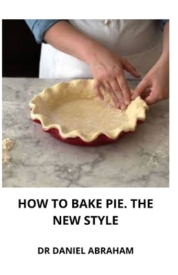 How to Bake Pie. the New Style By Daniel Abraham Cover Image