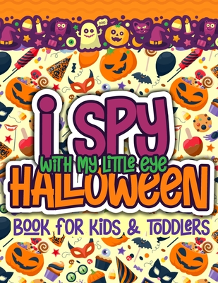 I Spy With My Little Eye Halloween Book for Kids and Toddlers: A Fun Halloween Alphabet Activity For Preschoolers Interactive Coloring and Guessing Ga Cover Image