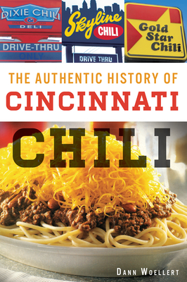 The Authentic History of Cincinnati Chili By Dann Woellert Cover Image