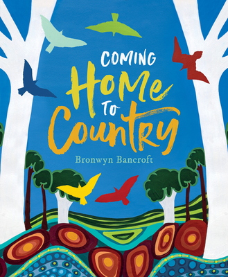Coming Home to Country By Bronwyn Bancroft (Illustrator) Cover Image