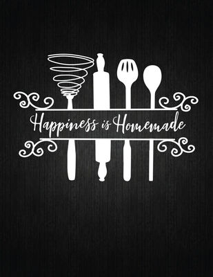 Happiness Is Homemade: Recipe Notebook to Write In Favorite Recipes - Best Gift for your MOM - Cookbook For Writing Recipes - Recipes and Not Cover Image
