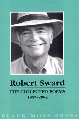 The Collected Poems of Robert Sward 1957 - 2004