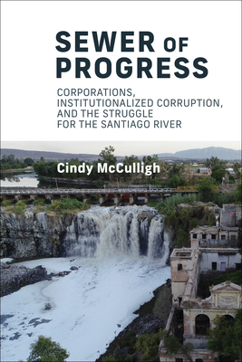 Sewer of Progress: Corporations, Institutionalized Corruption, and the Struggle for the Santiago River