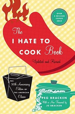 The I Hate to Cook Book (50th Anniversary Edition) By Peg Bracken, Johanna Bracken (Foreword by) Cover Image