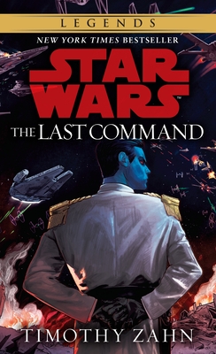 The Last Command: Star Wars Legends (The Thrawn Trilogy) (Star Wars: The Thrawn Trilogy - Legends #3) Cover Image