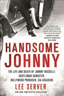 Handsome Johnny: The Life and Death of Johnny Rosselli: Gentleman Gangster, Hollywood Producer, CIA Assassin Cover Image
