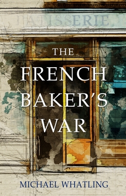 The French Baker's War By Michael Whatling Cover Image