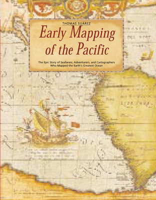 Early Mapping of the Pacific: The Epic Story of Seafarers, Adventurers, and Cartographers Who Mapped the Earth's Greatest Ocean Cover Image