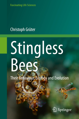 Stingless Bees: Their Behaviour, Ecology and Evolution (Fascinating Life Sciences) By Christoph Grüter Cover Image