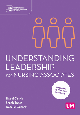 Understanding Leadership for Nursing Associates (Understanding Nursing Associate Practice)