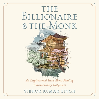 The Billionaire and the Monk: An Inspirational Story about Finding Extraordinary Happiness Cover Image