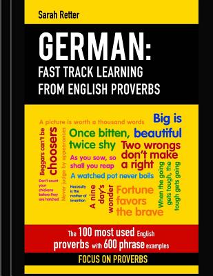German: Fast Track Learning from English Proverbs: The 100 most used English proverbs with 600 phrase examples By Sarah Retter Cover Image