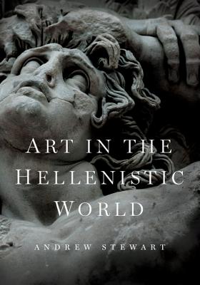 Art in the Hellenistic World: An Introduction By Andrew Stewart Cover Image