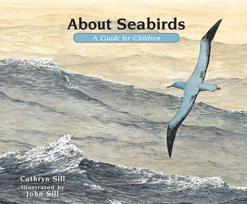 About Seabirds: A Guide for Children (About. . . #24) By Cathryn Sill, John Sill (Illustrator) Cover Image