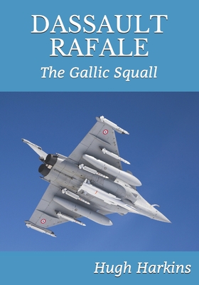 Dassault Rafale: The Gallic Squall By Hugh Harkins Cover Image