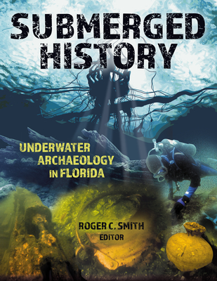Submerged History: Underwater Archaeology in Florida Cover Image