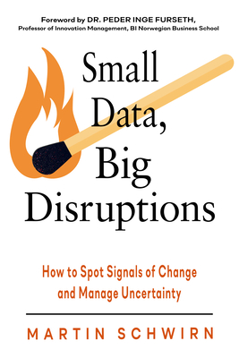 Small Data, Big Disruptions: How to Spot Signals of Change and Manage Uncertainty Cover Image