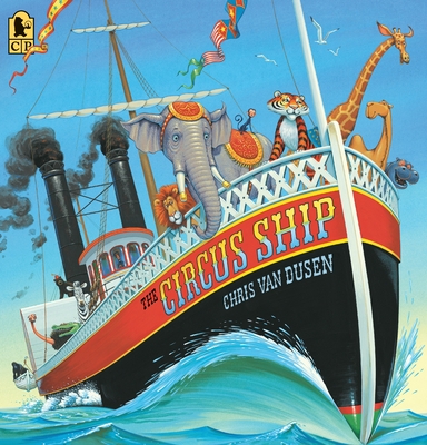 The Circus Ship By Chris Van Dusen, Chris Van Dusen (Illustrator) Cover Image