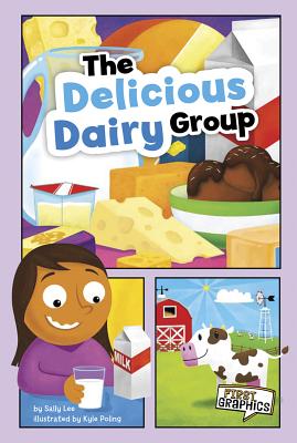 The Delicious Dairy Group (First Graphics: Myplate and Healthy Eating) Cover Image