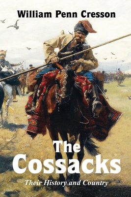The Cossacks: Their History and Country By William Penn Cresson Cover Image
