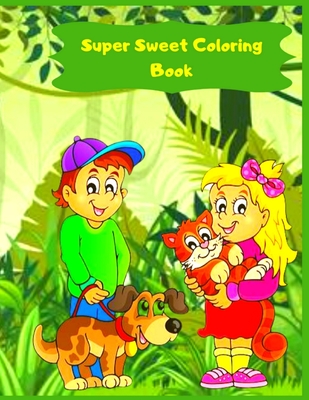 Super Sweet Coloring Book: Fun, Quick, And Easy Art Projects, For Preschoolers, For Elementary Students, And For Kids Of All Ages Cover Image