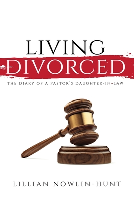 Living Divorced: The Diary of a Pastor's Daughter-in-Law By Lillian Nowlin-Hunt Cover Image