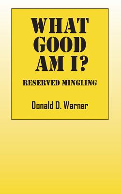What Good Am I? Reserved Mingling By Donald D. Warner Cover Image