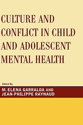 Culture and Conflict in Child and Adolescent Mental Health By Elena M. Garralda (Editor), Jean-Philippe Raynaud (Editor) Cover Image