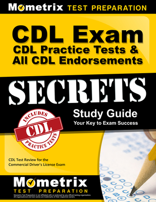 CDL Exam Secrets - CDL Practice Tests & All CDL Endorsements Study Guide: CDL Test Review for the Commercial Driver's License Exam By CDL Exam Secrets Test Prep (Editor) Cover Image