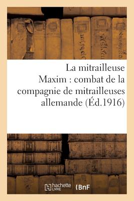 La Mitrailleuse Maxim: Combat de la Compagnie de Mitrailleuses Allemande (Savoirs Et Traditions) Cover Image