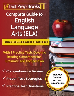 Complete Guide to English Language Arts (ELA): High School and College English Book with 3 Practice Tests Covering Reading Comprehension, Grammar, and Cover Image