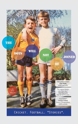 The Dots Will Not Be Joined: Football. Cricket. *Stories*. Cover Image