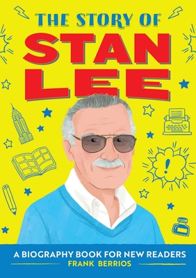 The Story of Stan Lee: A Biography Book for New Readers (The Story Of: A Biography Series for New Readers) By Frank J. Berrios Cover Image