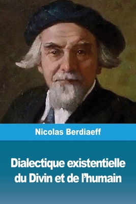 Dialectique existentielle du Divin et de l'humain By Nicolas Berdiaeff Cover Image