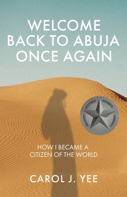 Welcome Back to Abuja Once Again: How I Became a Citizen of the World By Carol J. Yee Cover Image