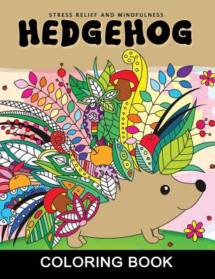 Hedgehog Coloring Book: Adults Coloring Book Stress Relieving Unique Design Cover Image