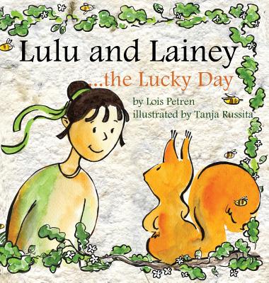Lulu and Lainey ... the Lucky Day By Lois Petren, Tanja Russita (Illustrator) Cover Image
