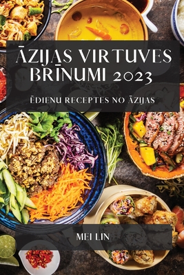 Āzijas virtuves brīnumi 2023: Ēdienu receptes no Āzijas Cover Image