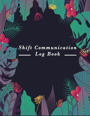 Shift Communication Log Book: Work Shift Management Logbook -Daily Staff Communication Record Note Pad- Shift Handover Organizer for Recording Duty By Paper Kate Publishing Cover Image