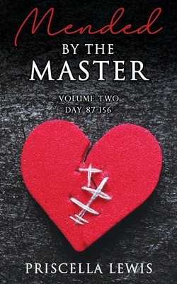 Mended By The Master: Volume Two Day 87-156 By Priscella Lewis Cover Image
