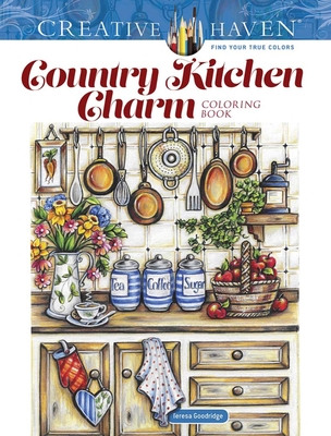 Creative Haven Country Kitchen Charm Coloring Book By Teresa Goodridge Cover Image