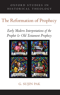 The Reformation of Prophecy: Early Modern Interpretations of the ...