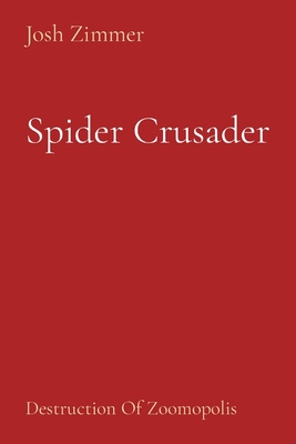 Spider Crusader: Destruction Of Zoomopolis Cover Image